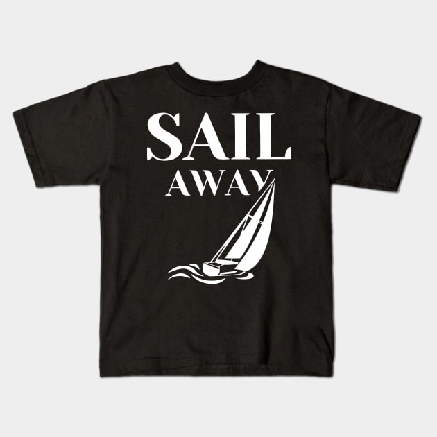 Sail Away Sailboat Funny Kids T-Shirt by Ramateeshop